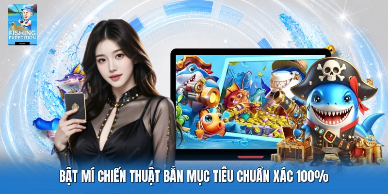 Bật mí chiến thuật bắn mục tiêu chuẩn xác 100%