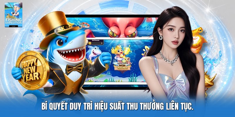 Bí quyết duy trì hiệu suất thu thưởng liên tục