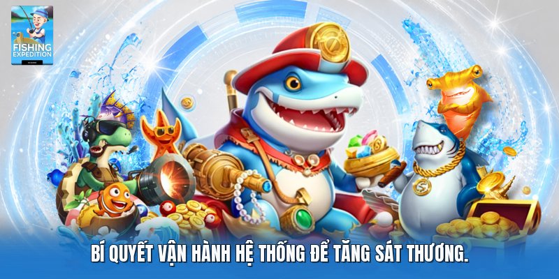 Bí quyết vận hành hệ thống để tăng sát thương.
