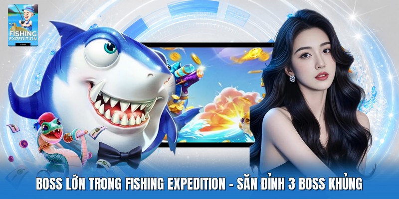Boss Lớn Trong Fishing Expedition | Săn Đỉnh 3 Boss Khủng