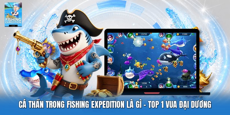 Cá Thần Trong Fishing Expedition Là Gì | Top 1 Vua Đại Dương
