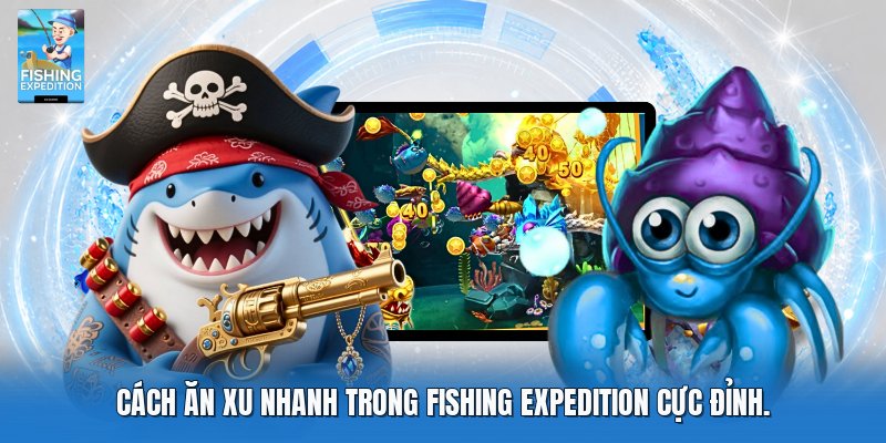 Cách ăn xu nhanh trong fishing expedition hiệu quả nhất