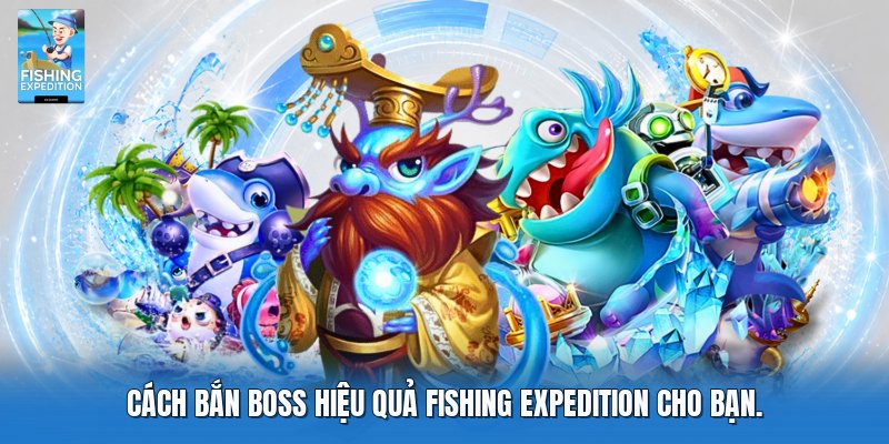 Cách bắn boss hiệu quả Fishing Expedition cho bạn