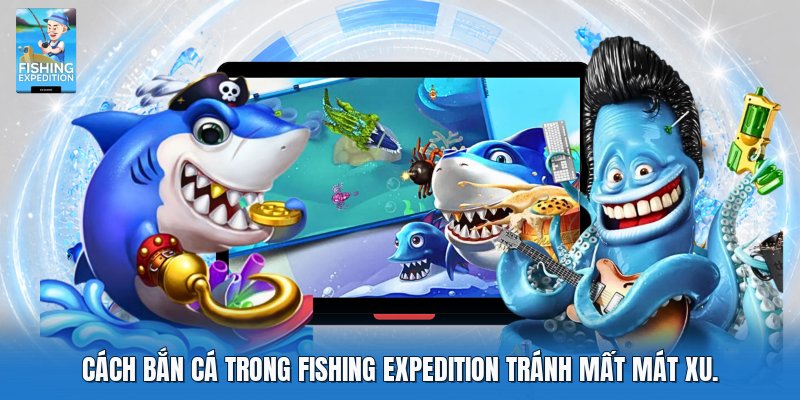 Cách bắn cá trong fishing expedition tránh mất mát xu