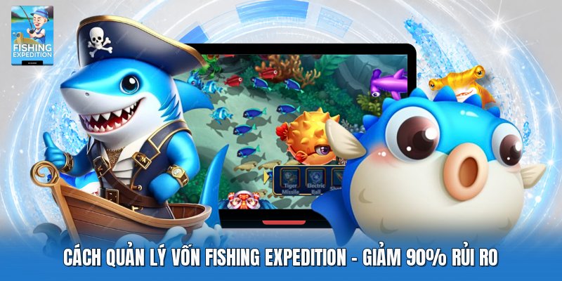 Cách Quản Lý Vốn Fishing Expedition | Giảm 90% Rủi Ro