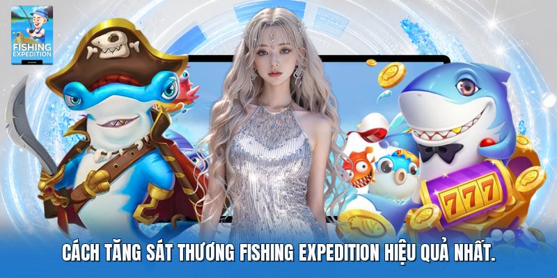 Cách tăng sát thương fishing expedition hiệu quả nhất