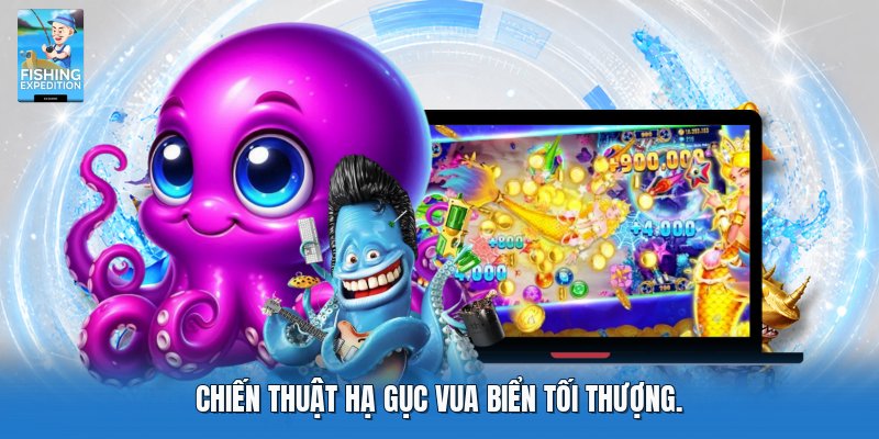 Chiến thuật hạ gục vua biển tối thượng