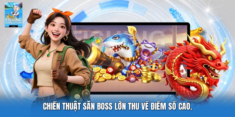 Chiến thuật săn boss lớn thu về điểm số cao.