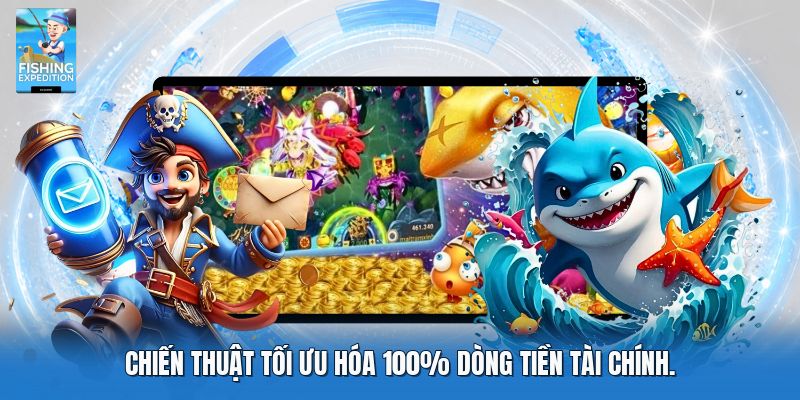 Chiến thuật tối ưu hóa 100% dòng tiền tài chính.