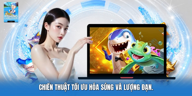 Chiến thuật tối ưu hóa súng và lượng đạn.