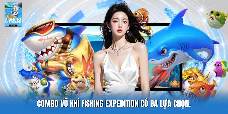 Combo vũ khí fishing expedition có ba lựa chọn.