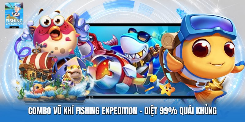 Combo Vũ Khí Fishing Expedition | Diệt 99% Quái Khủng