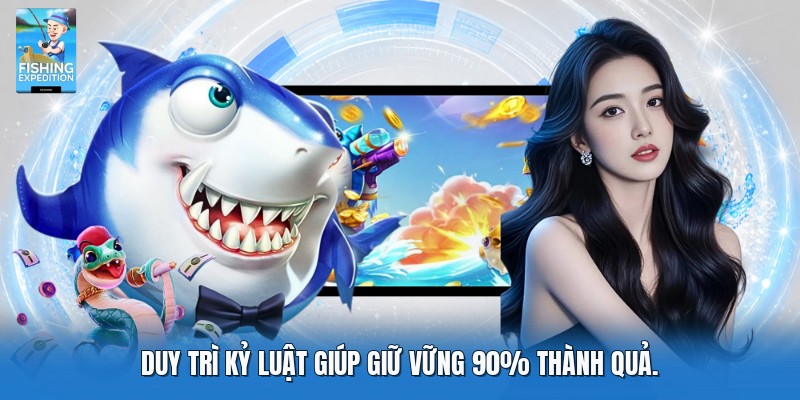 Duy trì kỷ luật giúp giữ vững 90% thành quả.