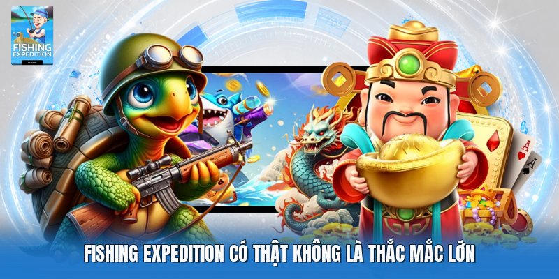 Fishing expedition có thật không là thắc mắc lớn