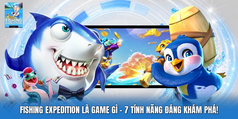 Fishing Expedition Là Game Gì | 7 Tính Năng Đáng Khám Phá!