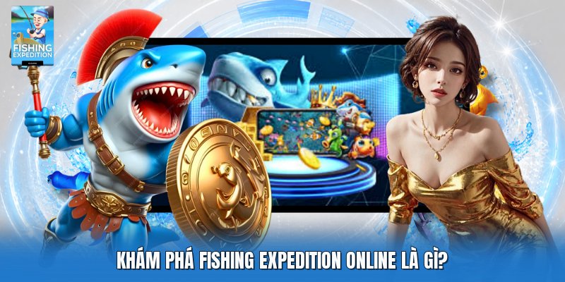 Khám phá fishing expedition online là gì?