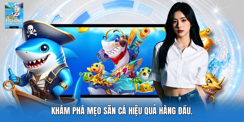 Khám phá mẹo săn cá hiệu quả hàng đầu