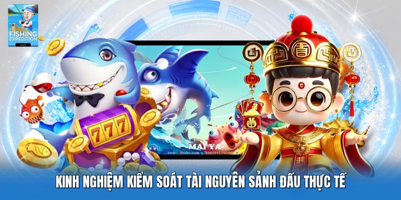 Kinh nghiệm kiểm soát tài nguyên sảnh đấu thực tế