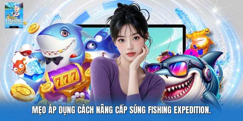 Mẹo áp dụng cách nâng cấp súng fishing expedition