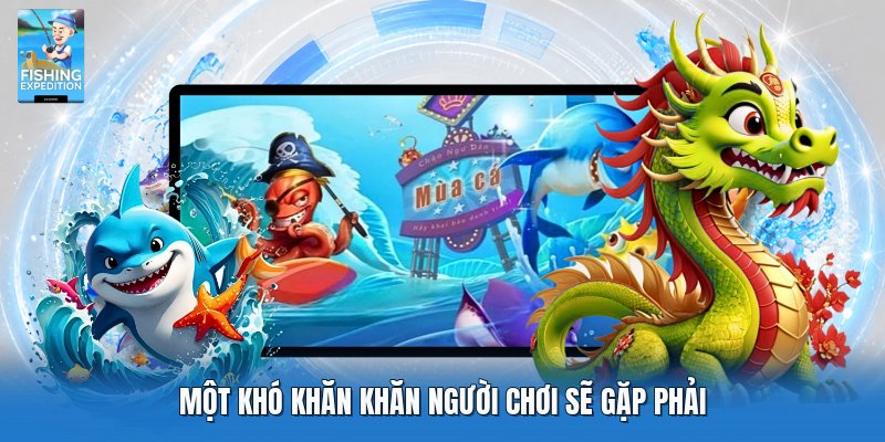 Một khó khăn khăn người chơi sẽ gặp phải Một khó khăn khăn người chơi sẽ gặp phải