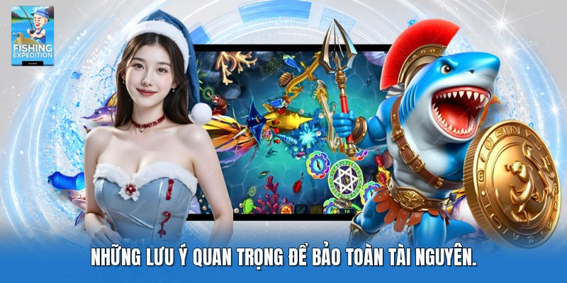 Những lưu ý quan trọng để bảo toàn tài nguyên.