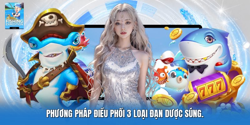 Phương pháp điều phối 3 loại đạn dược súng