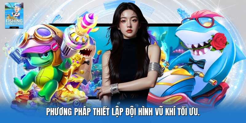 Phương pháp thiết lập đội hình vũ khí tối ưu