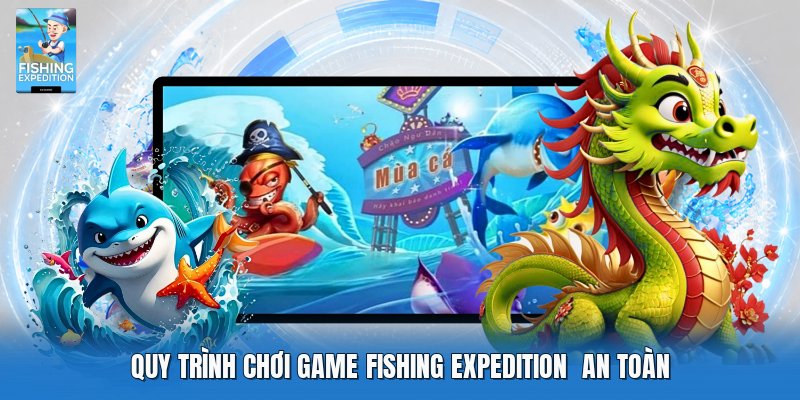 Quy trình chơi game fishing expedition an toàn 4