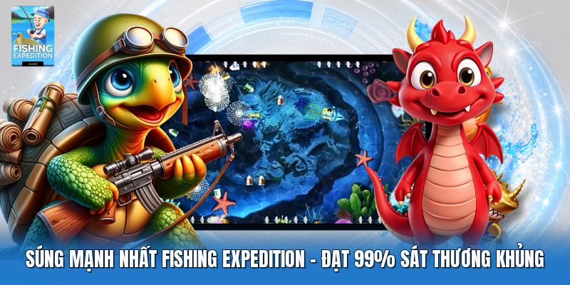 Súng Mạnh Nhất Fishing Expedition | Đạt 99% Sát Thương Khủng