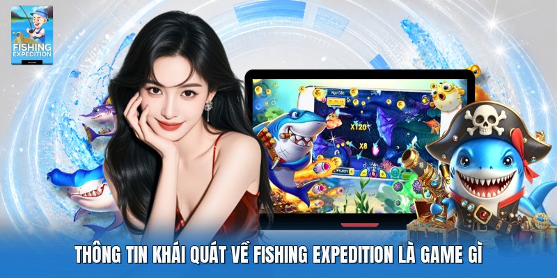 Thông tin khái quát về Fishing Expedition là game gì