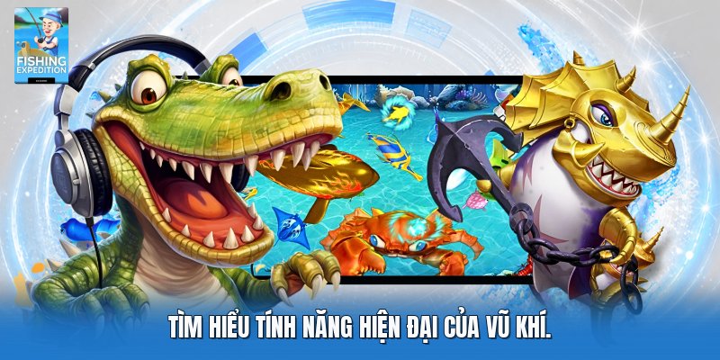 Tìm hiểu tính năng hiện đại của vũ khí Tìm hiểu tính năng hiện đại của vũ khí