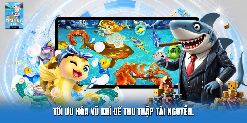 Tối ưu hóa vũ khí để thu thập tài nguyên
